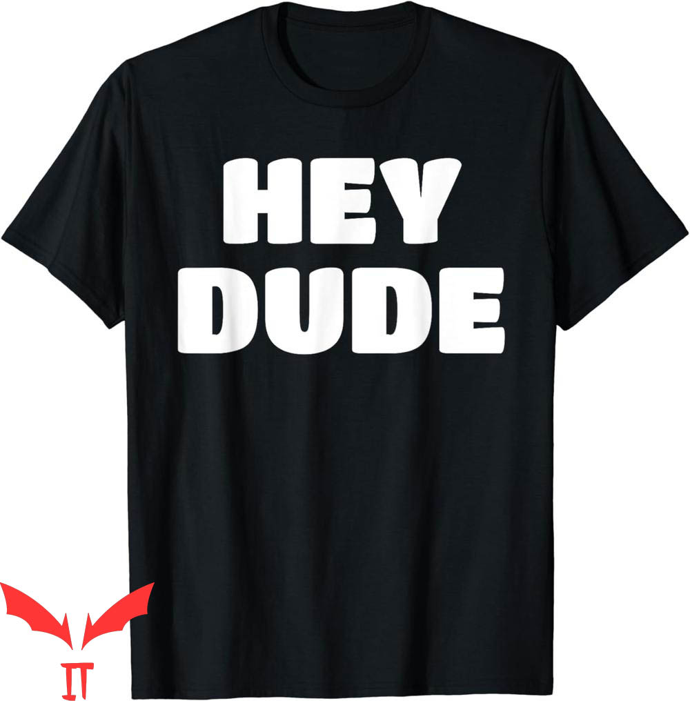 Hey Dude T-Shirt Vintage Trendy Quote Meme Classic Cool Hey Dude T-Shirt Vintage Trendy Quote Meme Classic Cool