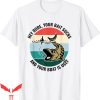 Hey Dude T-Shirt Your Bait Sucks And Your Boat Is Ugly Cool