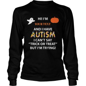 Hi I have Autism I cant say Trick or Treat but Im trying shirt
