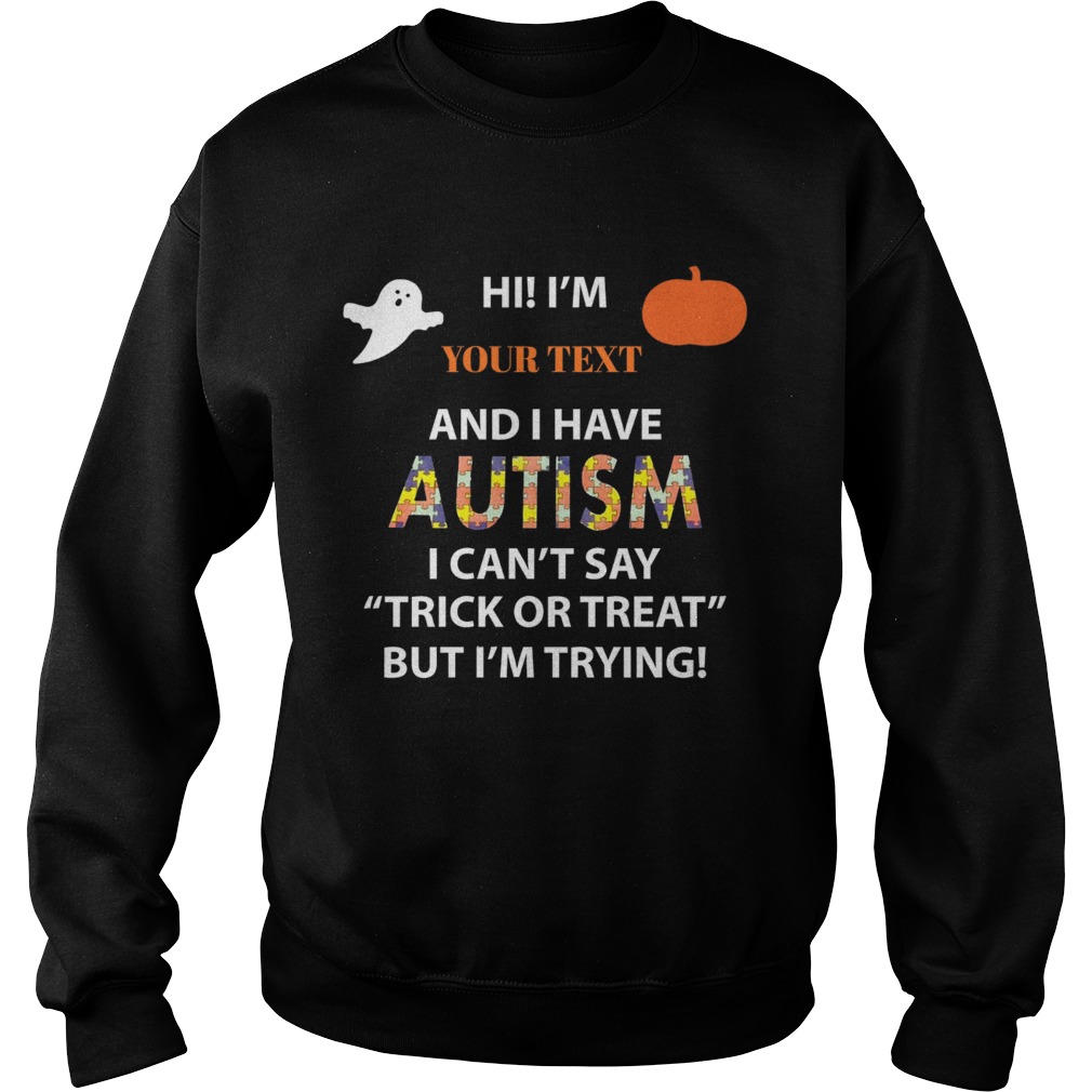 Hi I have Autism I cant say Trick or Treat but Im trying shirt Hi I have Autism I cant say Trick or Treat but Im trying shirt