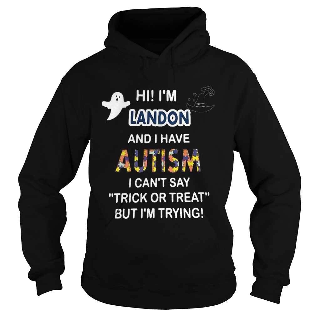 Hi im landon and i have autism i cant say trick or treat but im trying shirt Hi im landon and i have autism i cant say trick or treat but im trying shirt