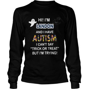 Hi im landon and i have autism i cant say trick or treat but im trying shirt