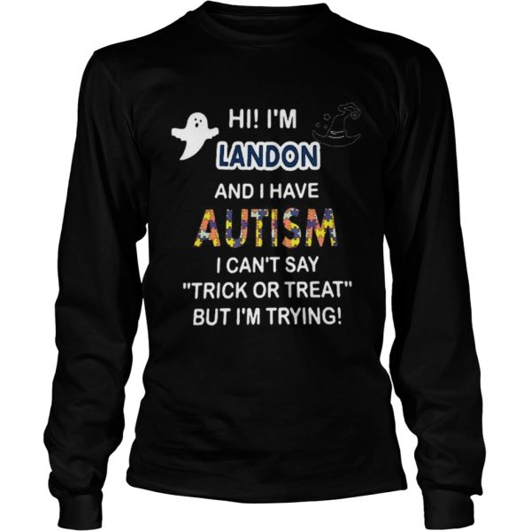 Hi im landon and i have autism i cant say trick or treat but im trying shirt