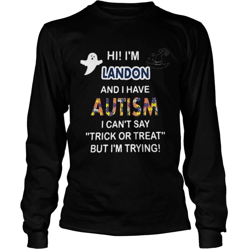 Hi im landon and i have autism i cant say trick or treat but im trying shirt Hi im landon and i have autism i cant say trick or treat but im trying shirt