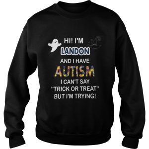 Hi im landon and i have autism i cant say trick or treat but im trying shirt 3