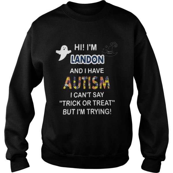 Hi im landon and i have autism i cant say trick or treat but im trying shirt