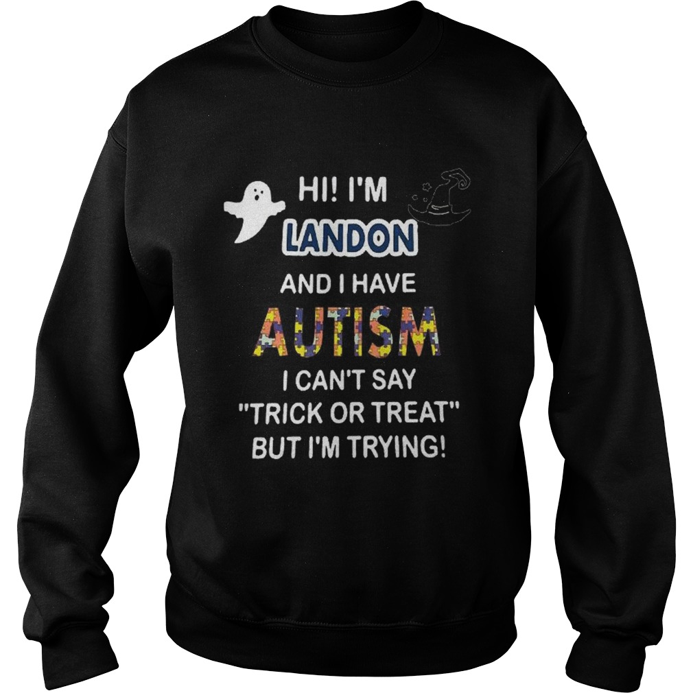 Hi im landon and i have autism i cant say trick or treat but im trying shirt Hi im landon and i have autism i cant say trick or treat but im trying shirt