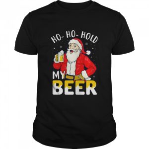 Ho ho hold my beer Christmas Santa shirt