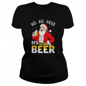 Ho ho hold my beer Christmas Santa shirt