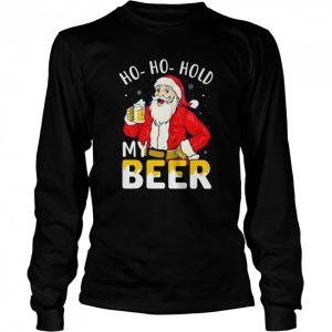 Ho ho hold my beer Christmas Santa shirt 3