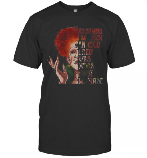 Hocus Pocus Assuming I'M Just An Old Lady Was Your First Mistake T-Shirt Hocus Pocus Assuming I'M Just An Old Lady Was Your First Mistake T-Shirt