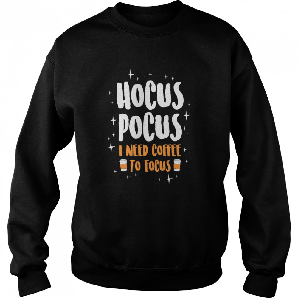 Hocus Pocus I Need Coffe To Focus Halloween shirt Hocus Pocus I Need Coffe To Focus Halloween shirt
