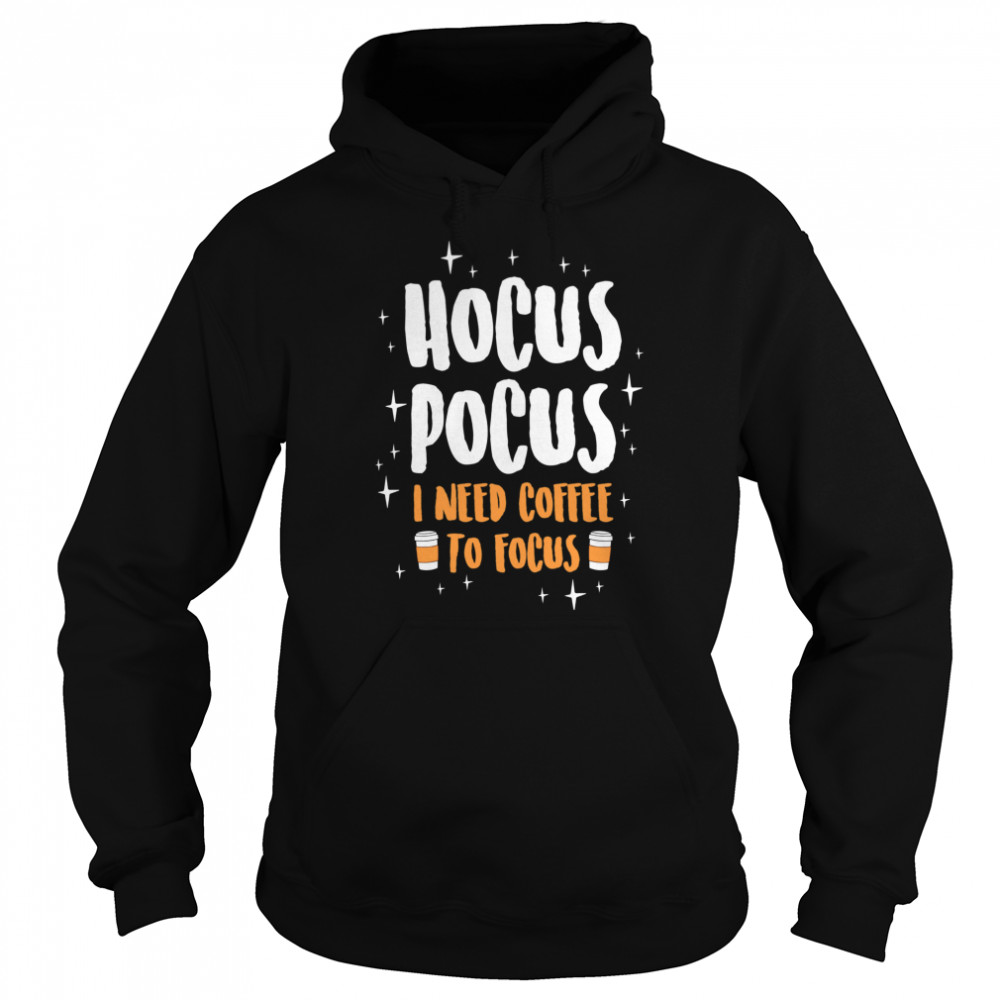 Hocus Pocus I Need Coffe To Focus Halloween shirt Hocus Pocus I Need Coffe To Focus Halloween shirt