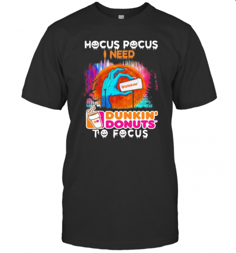 Hocus Pocus I Need Dunkin' Donuts To Focus Halloween T-Shirt Hocus Pocus I Need Dunkin' Donuts To Focus Halloween T-Shirt