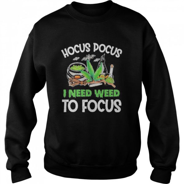 Hocus Pocus I Need Weed To Focus Halloween shirt