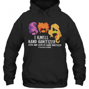 Hocus Pocus I Smell Hand Sanitizer Lots And Lots Of Hand Sanitizer Teacherlife2020 T Shirt 3