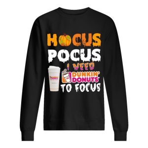 Hocus Pocus I need Dunkin’ Donuts to focus shirt