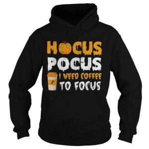 Hocus Pocus I need coffee to focus Halloween shirt