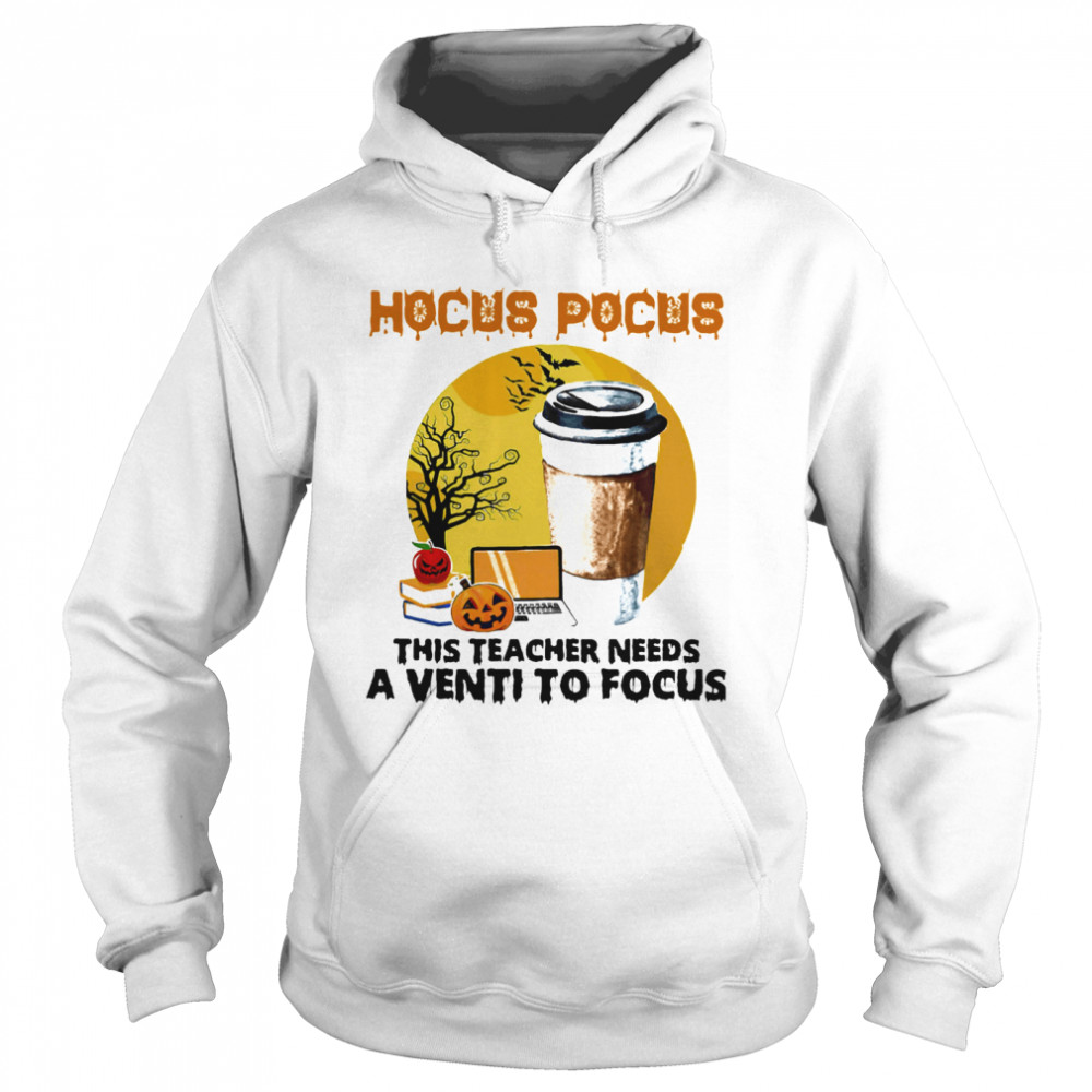 Hocus Pocus This Teacher Needs A Venti To Focus Halloween shirt Hocus Pocus This Teacher Needs A Venti To Focus Halloween shirt