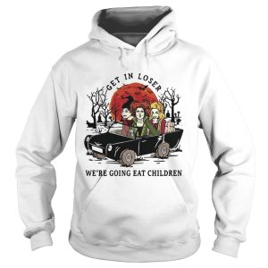 Hocus Pocus get in loser we’re going eat children Halloween shirt