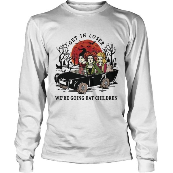 Hocus Pocus get in loser we’re going eat children Halloween shirt
