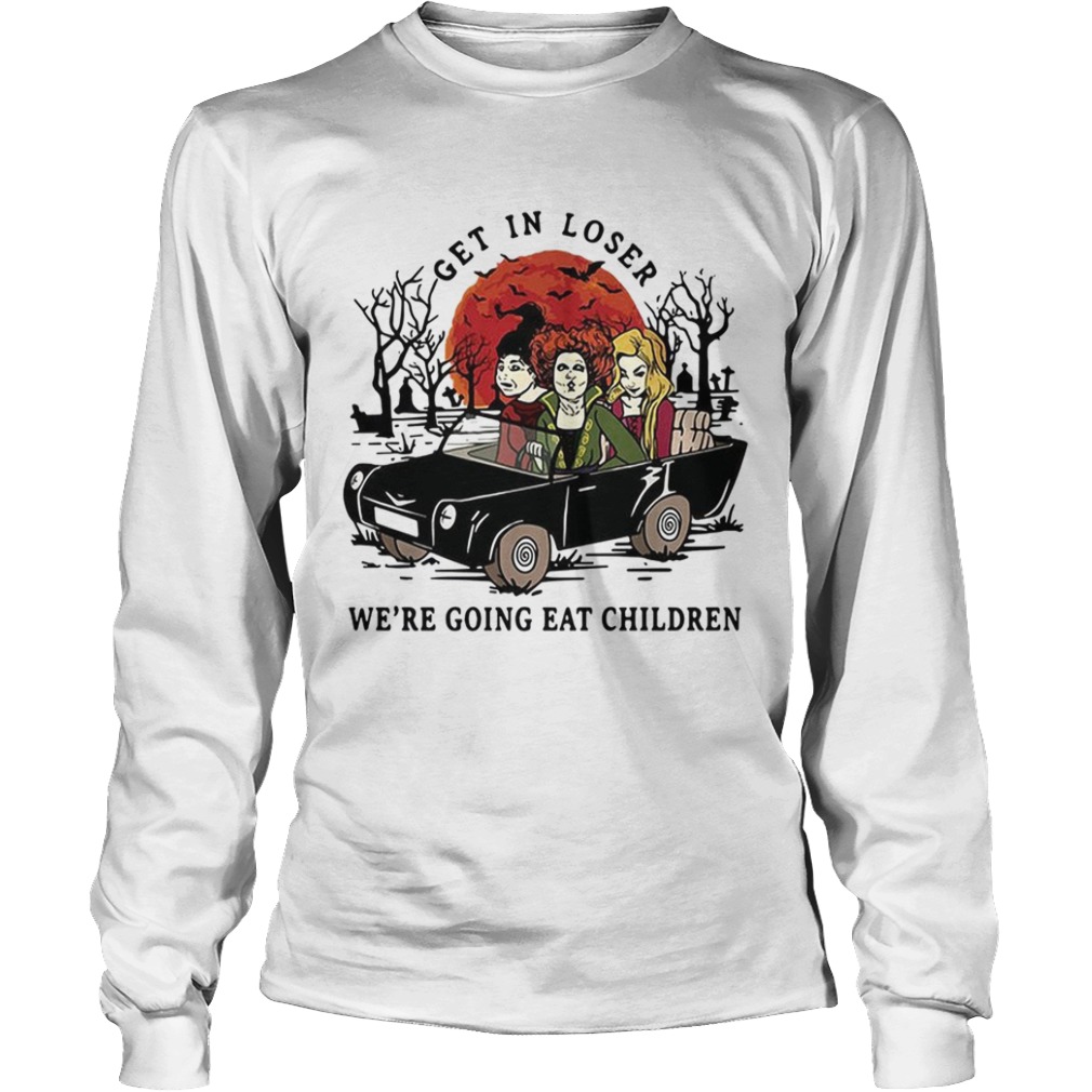Hocus Pocus get in loser we’re going eat children Halloween shirt Hocus Pocus get in loser we’re going eat children Halloween shirt