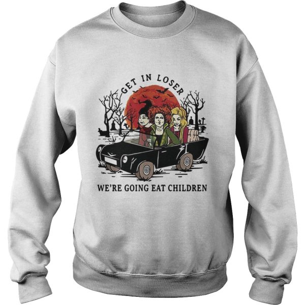 Hocus Pocus get in loser we’re going eat children Halloween shirt