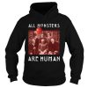 Horror Halloween All Monsters Are Human shirt