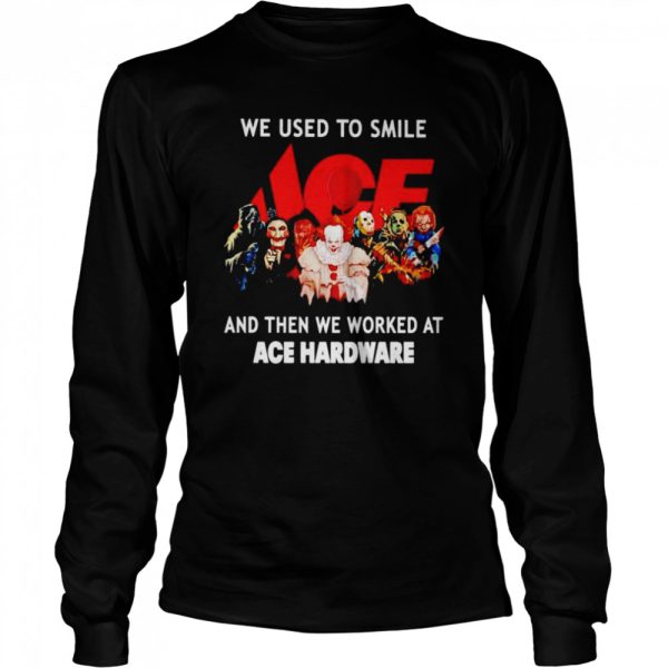 Horror Halloween we used to smile and then we worked at Ace Hardware Halloween shirt