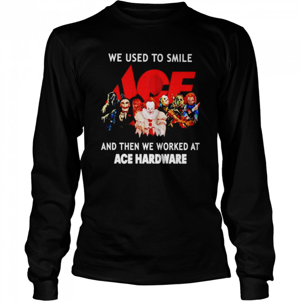 Horror Halloween we used to smile and then we worked at Ace Hardware Halloween shirt Horror Halloween we used to smile and then we worked at Ace Hardware Halloween shirt