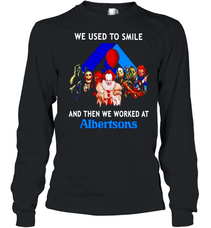 Horror Halloween we used to smile and then we worked at Albertsons shirt Horror Halloween we used to smile and then we worked at Albertsons shirt