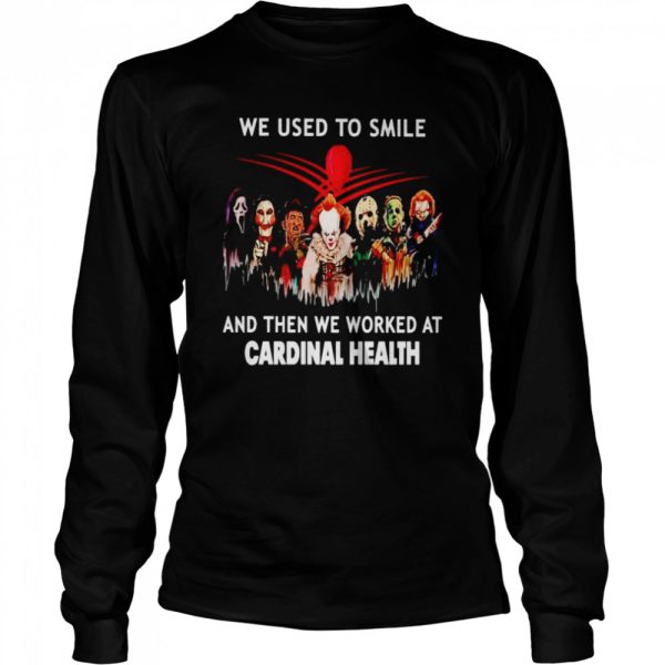 Horror Halloween we used to smile and then we worked at Cardinal Health Halloween shirt