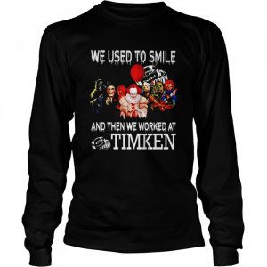 Horror Halloween we used to smile and then we worked at Timken shirt