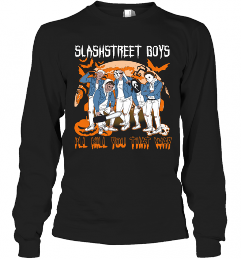Horror Michael Slashstreet Boys I'll Kill You That Way Halloween T-Shirt Horror Michael Slashstreet Boys I'll Kill You That Way Halloween T-Shirt