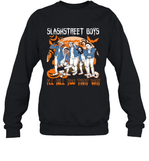 Horror Michael Slashstreet Boys I'll Kill You That Way Halloween T-Shirt Horror Michael Slashstreet Boys I'll Kill You That Way Halloween T-Shirt