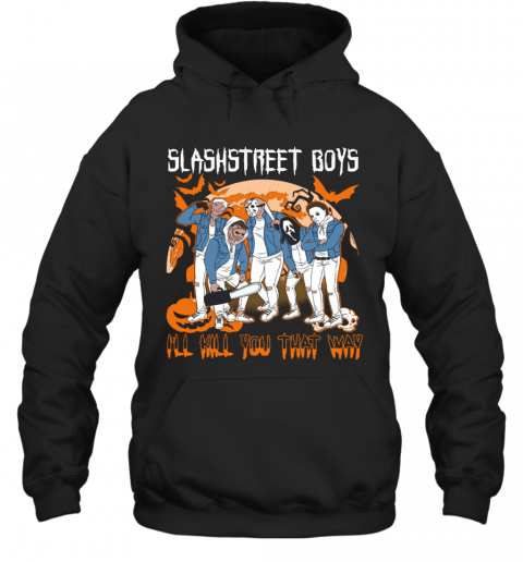 Horror Michael Slashstreet Boys I'll Kill You That Way Halloween T-Shirt Horror Michael Slashstreet Boys I'll Kill You That Way Halloween T-Shirt
