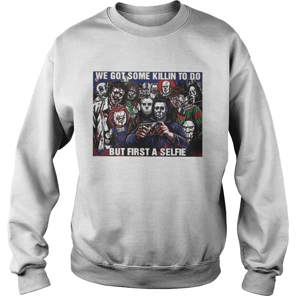 Horror Movie Character We Got Some Killin To Do But First A Selfie shirt Horror Movie Character We Got Some Killin To Do But First A Selfie shirt