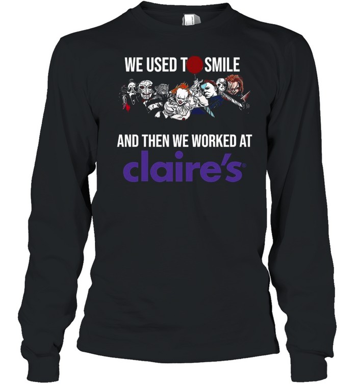 Horror Movies Characters we used to smile and then we worked at Claires shirt Horror Movies Characters we used to smile and then we worked at Claires shirt