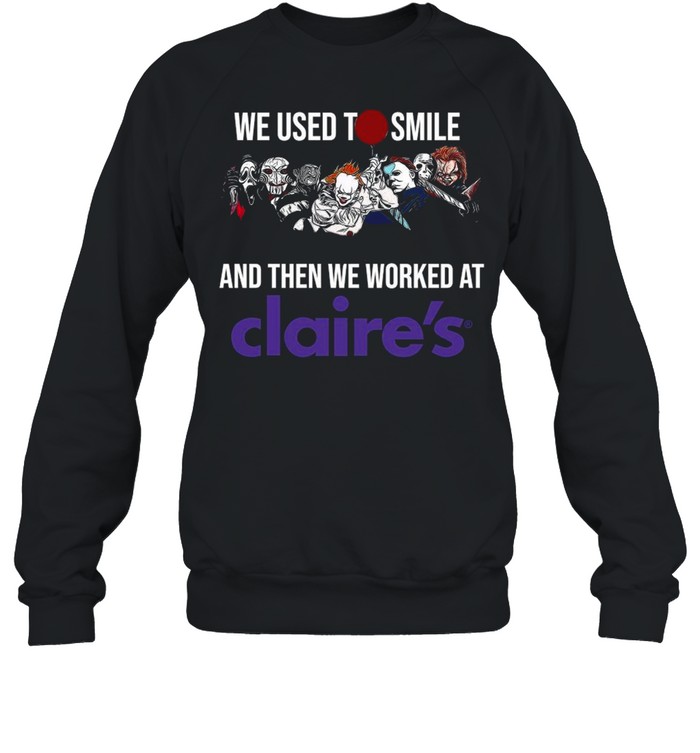 Horror Movies Characters we used to smile and then we worked at Claires shirt Horror Movies Characters we used to smile and then we worked at Claires shirt