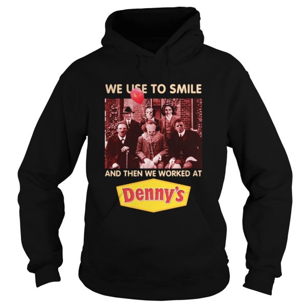 Horror character movie we use to smile and then we worked at Denny’s shirt