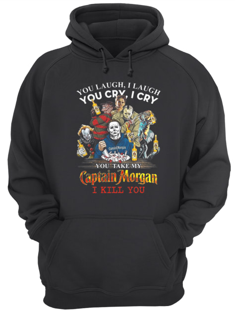 Horror characters You laugh i laugh you cry i cry Captain Morgan shirt Horror characters You laugh i laugh you cry i cry Captain Morgan shirt