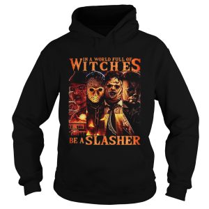 Horror movie characters In a world full of witches be a Slasher shirt