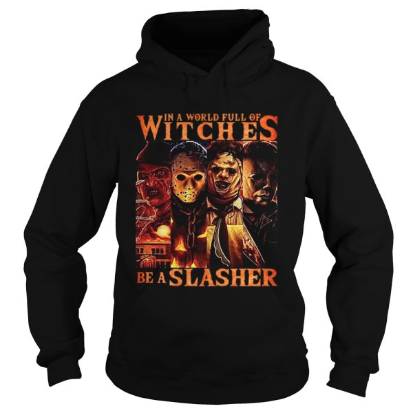 Horror movie characters In a world full of witches be a Slasher shirt