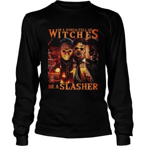 Horror movie characters In a world full of witches be a Slasher shirt