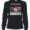 Horror movie we used to smile and the we worked at Geico T-shirt