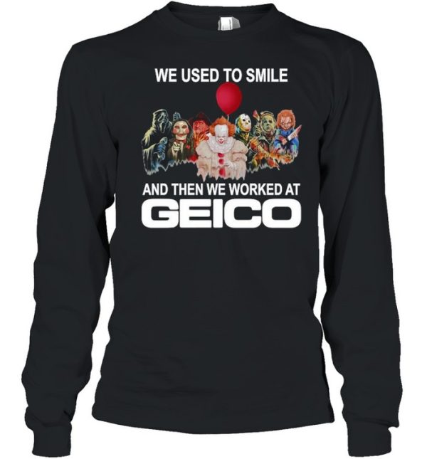 Horror movie we used to smile and the we worked at Geico T-shirt