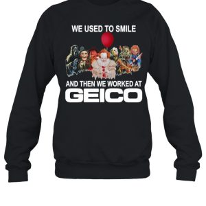 Horror movie we used to smile and the we worked at Geico T shirt 2