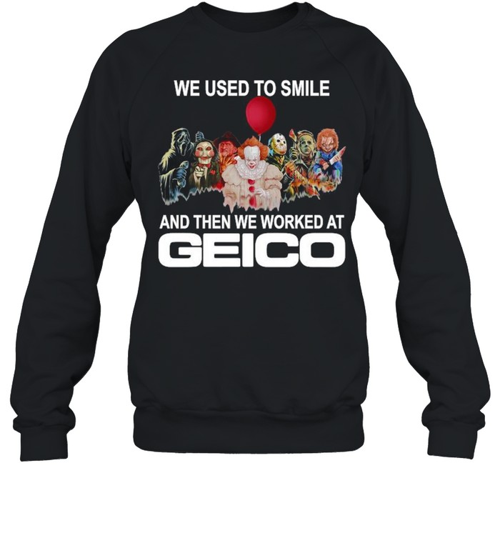 Horror movie we used to smile and the we worked at Geico T-shirt Horror movie we used to smile and the we worked at Geico T-shirt
