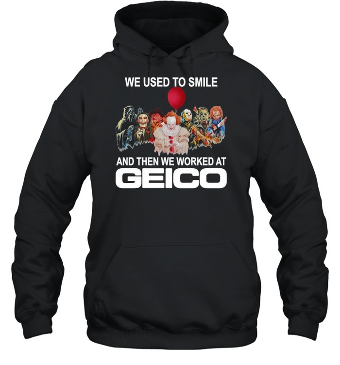 Horror movie we used to smile and the we worked at Geico T-shirt Horror movie we used to smile and the we worked at Geico T-shirt