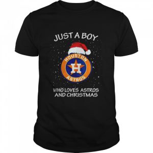 Houston Astros Just A Boy Who Loves Astros And Christmas Shirt